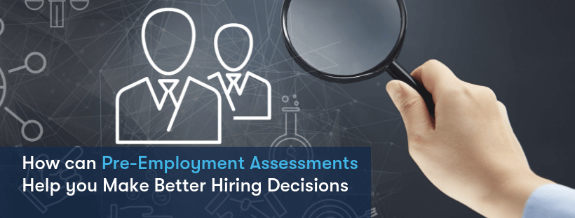 How Can Pre-Employment Assessments Help You Make Better Hiring Decisions